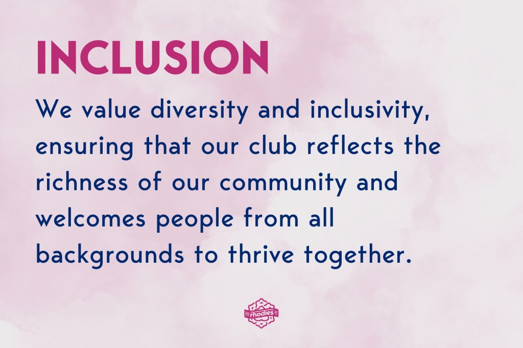 Inclusion: We value diversity and inclusivity, ensuring that our club reflects the richness of our community and welcomes people from all backgrounds to thrive together.